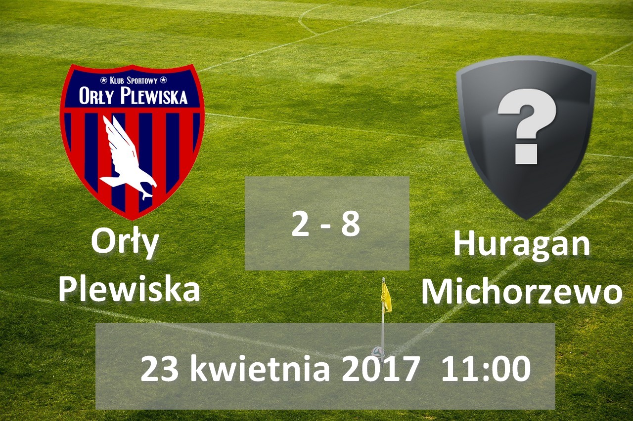 Orły Plewiska – Huragan Michorzewo (2:8)