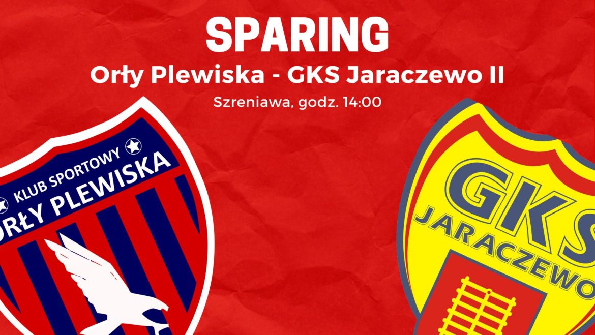 SPARING: Orły Plewiska – GKS Jaraczewo II